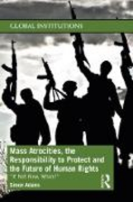 Bild zu Mass Atrocities, the Responsibility to Protect and the Future of Human Rights (eBook)