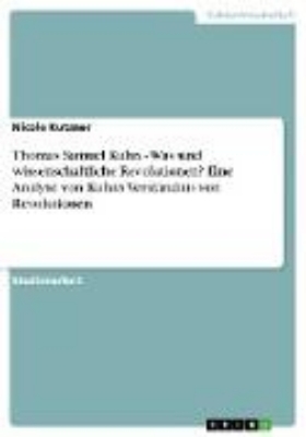 Bild zu Thomas Samuel Kuhn - Was sind wissenschaftliche Revolutionen? Eine Analyse von Kuhns Verständnis von Revolutionen