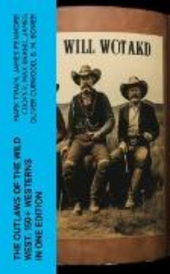 Bild zu The Outlaws of the Wild West: 150+ Westerns in One Edition (eBook)