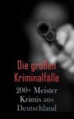 Bild zu Die großen Kriminalfälle - 200+ Meisterkrimis aus Deutschland (eBook)