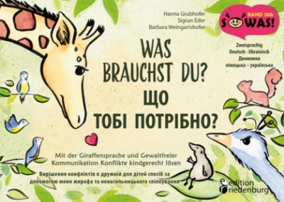 Bild von Was brauchst du? Mit der Giraffensprache und Gewaltfreier Kommunikation Konflikte kindgerecht lösen / SHCHO TOBI POTRIBNO? Vyrishennya konfliktiv v druzhniy dlya ditey sposib za dopomohoyu movy zhyrafa ta nenasyl'nyts'koho spilkuvannya