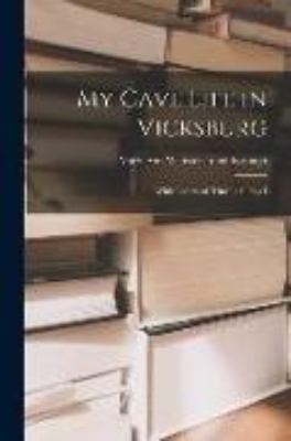 Bild von My Cave Life in Vicksburg: With Letters of Trial and Travel