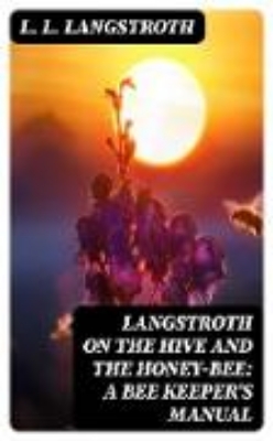 Bild von Langstroth on the Hive and the Honey-Bee: A Bee Keeper's Manual (eBook)