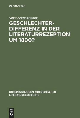 Bild von Geschlechterdifferenz in der Literaturrezeption um 1800?