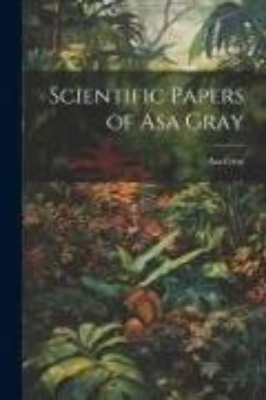 Bild von Scientific Papers of Asa Gray