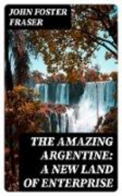 Bild von The Amazing Argentine: A New Land of Enterprise (eBook)