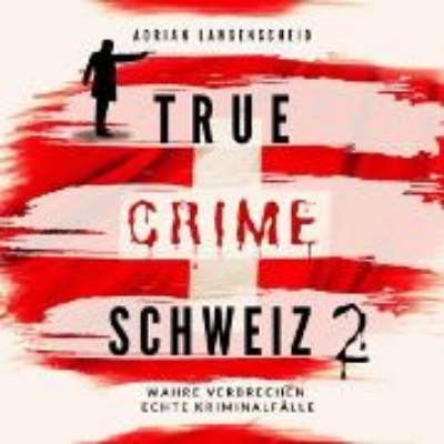 Bild von True Crime Schweiz 2 (Audio Download)