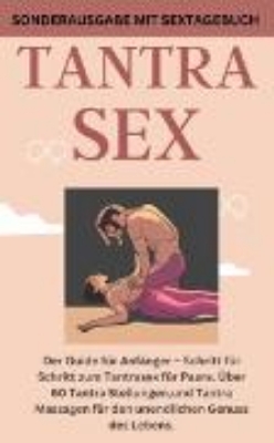 Bild von TANTRA SEX: Der Guide für Anfänger - Schritt für Schritt zum Tantrasex für Paare. Über 60 Tantra Stellungen (eBook)