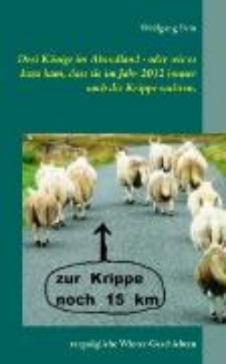 Bild von Drei Könige im Abendland - oder wie es dazu kam, dass sie im Jahr 2012 immer noch die Krippe suchten (eBook)