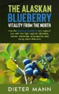 Bild zu The Alaskan Blueberry - Vitality from the North (eBook)