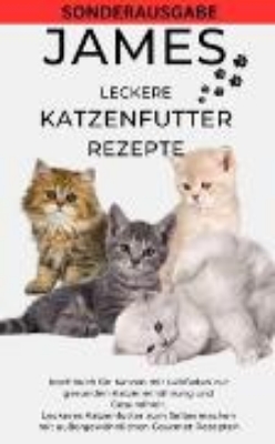 Bild von JAMES LECKERE KATENFUTTERREZEPTE - Kochbuch für Katzen mit Leitfaden zur gesunden Katzenernährung (eBook)