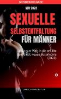 Bild von Sexuelle Selbstentfaltung für Männer - Dein neuer Weg in die erfüllte Sexualität, neues SEX ERLEBNIS (eBook)