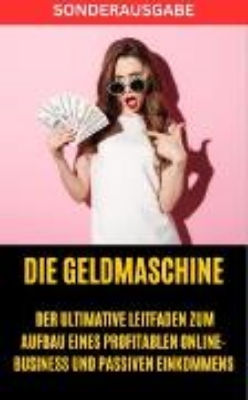 Bild von Die Geldmaschine: 50 Tipps zum Aufbau eines profitablen Online-Business und passiven Einkommens (eBook)