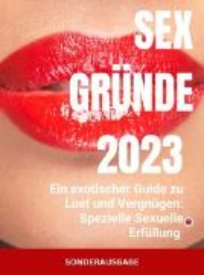 Bild zu Sex Gründe: Ein exotischer Guide zu Lust und Vergnügen: Spezielle Sexuelle Erfüllung (eBook)