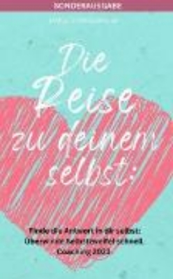 Bild von Die Reise zu deinem selbst: Selbstliebe - Finde die starke Antwort in dir selbst (eBook)