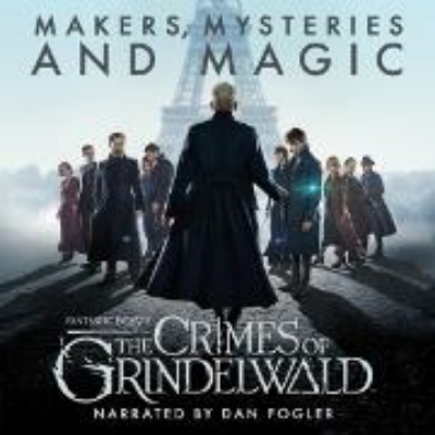 Bild von Fantastic Beasts: The Crimes of Grindelwald - Makers, Mysteries and Magic (Audio Download)