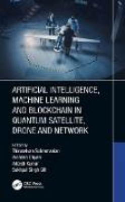 Bild von Artificial Intelligence, Machine Learning and Blockchain in Quantum Satellite, Drone and Network (eBook)