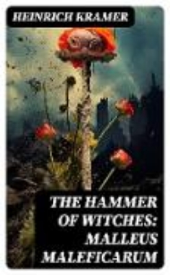 Bild von The Hammer of Witches: Malleus Maleficarum (eBook)