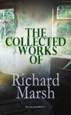 Bild von The Collected Works of Richard Marsh (Illustrated Edition) (eBook)