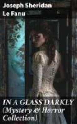 Bild zu IN A GLASS DARKLY (Mystery & Horror Collection) (eBook)