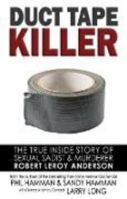 Bild zu Duct Tape Killer: The True Inside Story of Sexual Sadist & Murderer Robert Leroy Anderson (eBook)