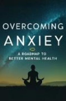 Bild von Overcoming Anxiety: A Roadmap To Better Mental Health (eBook)