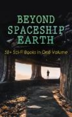 Bild von BEYOND SPACESHIP EARTH: 50+ Sci-Fi Books in One Volume (eBook)