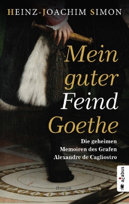 Bild von Mein guter Feind Goethe. Die geheimen Memoiren des Grafen Alexandre de Cagliostro (eBook)