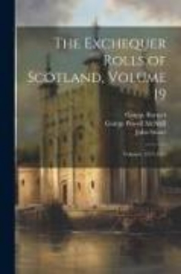 Bild von The Exchequer Rolls of Scotland, Volume 19; volumes 1557-1567