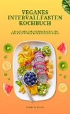 Bild von Veganes Intervallfasten Kochbuch: 150+ leckere Rezepte (eBook)