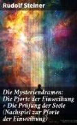 Bild von Die Mysteriendramen: Die Pforte der Einweihung + Die Prüfung der Seele (Nachspiel zur Pforte der Einweihung) (eBook)