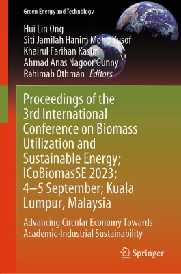 Bild von Proceedings of the 3rd International Conference on Biomass Utilization and Sustainable Energy; ICoBiomasSE 2023; 4¿5 September; Kuala Lumpur, Malaysia