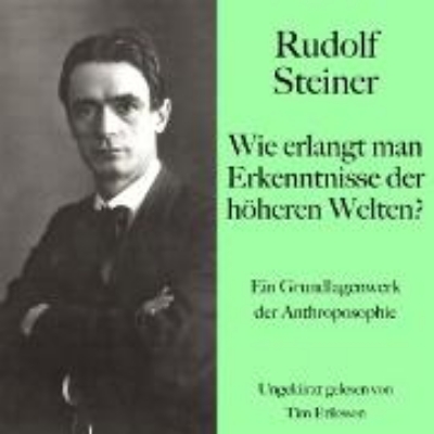 Bild von Rudolf Steiner: Wie erlangt man Erkenntnisse der höheren Welten? (Audio Download)