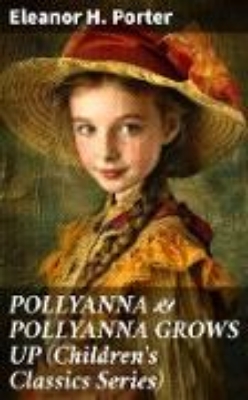 Bild von POLLYANNA & POLLYANNA GROWS UP (Children's Classics Series) (eBook)